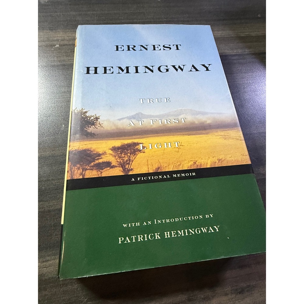 True at First Light Ernest Hemingway Fictional Memoir Patrick Hemingway Scribner